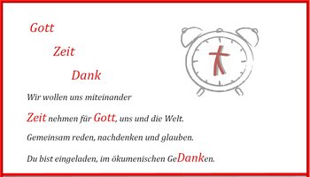 Gott-Zeit-Dank, Wir wollen uns miteinander Zeit nehmen für Gott, uns und die Welt. Gemeinsam reden, nachdenken und glauben. Du bist eingeladen, im ökumenischen GeDANKen.